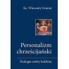 Personalizm chrześcijański - Teologia osoby ludzkiej - Ks. Wincenty Granat