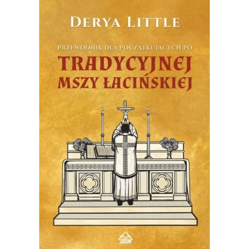 Przewodnik dla początkujących po tradycyjnej Mszy łacińskiej - Derya Little