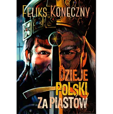 Dzieje Polski za Piastów - Feliks Koneczny