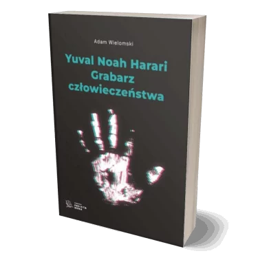Książka - Yuval Noah Harari - Grabarz człowieczeństwa - Adam Wielomski | Fundacja Pro Vita Bona