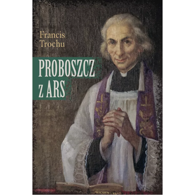 Proboszcz z Ars. Święty Jan Maria Vianney. Biografia
