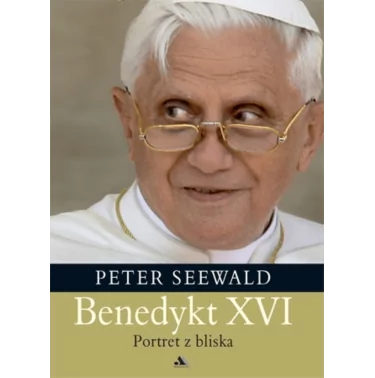 Benedykt XVI. Portret z bliska - Peter Seewald - miękka