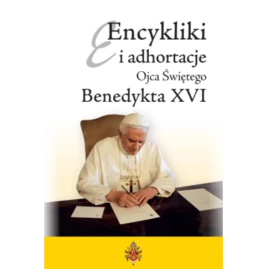 Benedykt XVI - Encykliki i adhortacje Ojca Świętego Benedykta XVI