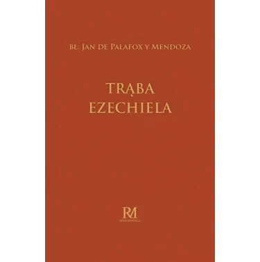 Trąba Ezechiela - List pasterski bł. Jana de Palafox y Mendoza, biskupa Osmy, do kapłanów, wydany w roku 1658 w Madrycie
