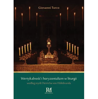 Ksiazka - Wertykalność i horyzontalizm w liturgii według myśli Dietricha von Hildebranda - Giovanni Turco | Rosa Mystica