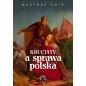 Krucjaty a sprawa polska - Bartosz Ćwir
