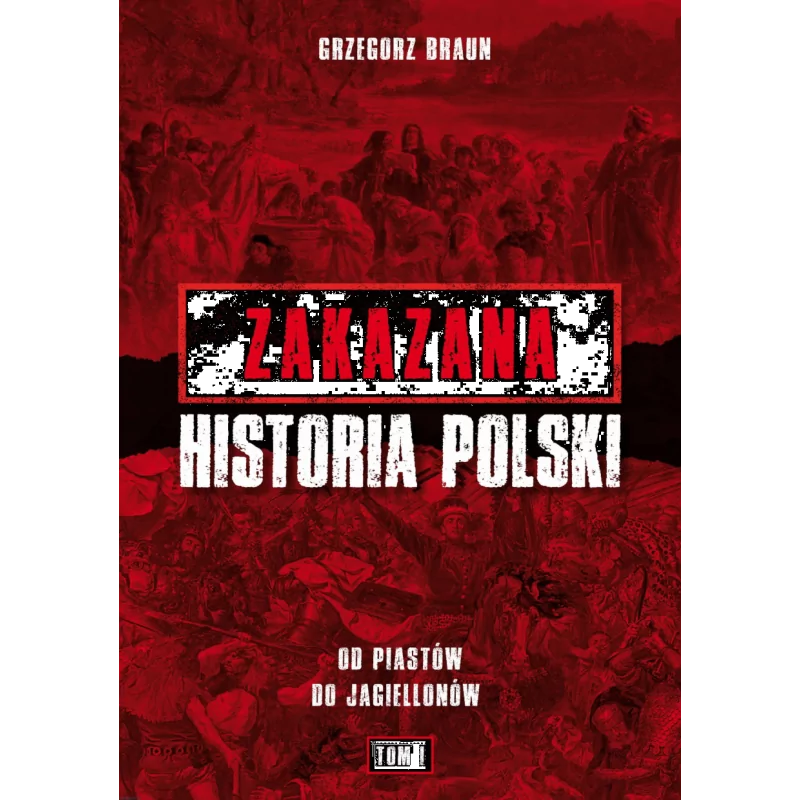 Zakazana historia Polski. Od Piastów do Jagiellonów. Tom I - Grzegorz Braun | Wydawnictwo CapitalBook