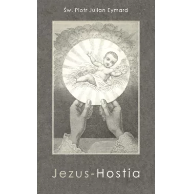 Jezus-Hostia - Św. Piotr Julian Eymard | Na Jej Głowie