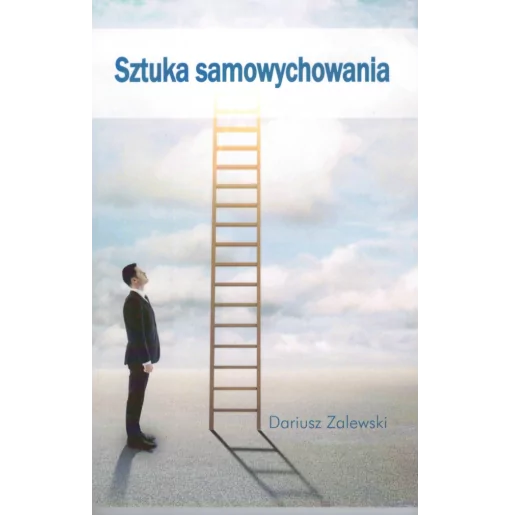 Sztuka samowychowania. Poradnik praktyczny. Dariusz Zalewski - kolejna książka zachęcająca do podjęcia pracy nad charakterem.