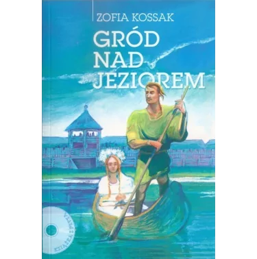 Gród nad jeziorem. Książka wraz z płytą - Zofia Kossak | Prawe Książki