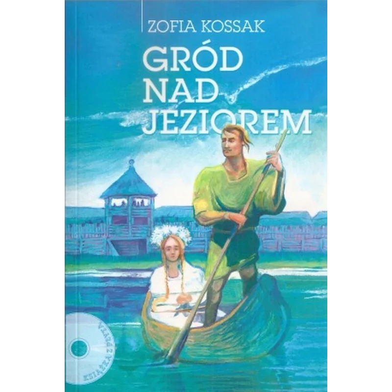 Gród nad jeziorem. Książka wraz z płytą - Zofia Kossak