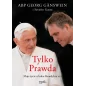 Tylko Prawda. Moje życie u boku Benedykta XVI - Abp Georg Ganswein