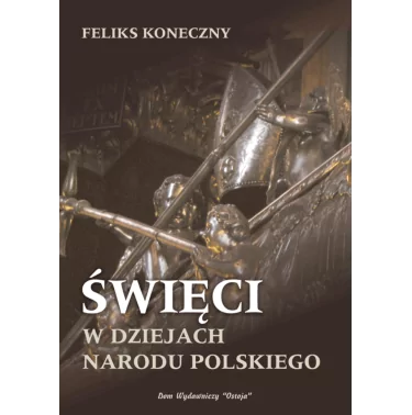 Święci w dziejach narodu polskiego - Feliks Koneczny | Historia świętych, których na przestrzeni tysiąclecia wydała Polska