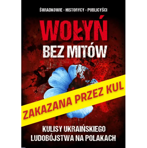 Wołyń bez mitów. Kulisy ukraińskiego ludobójstwa na Polakach - red. Paweł Zdziarski