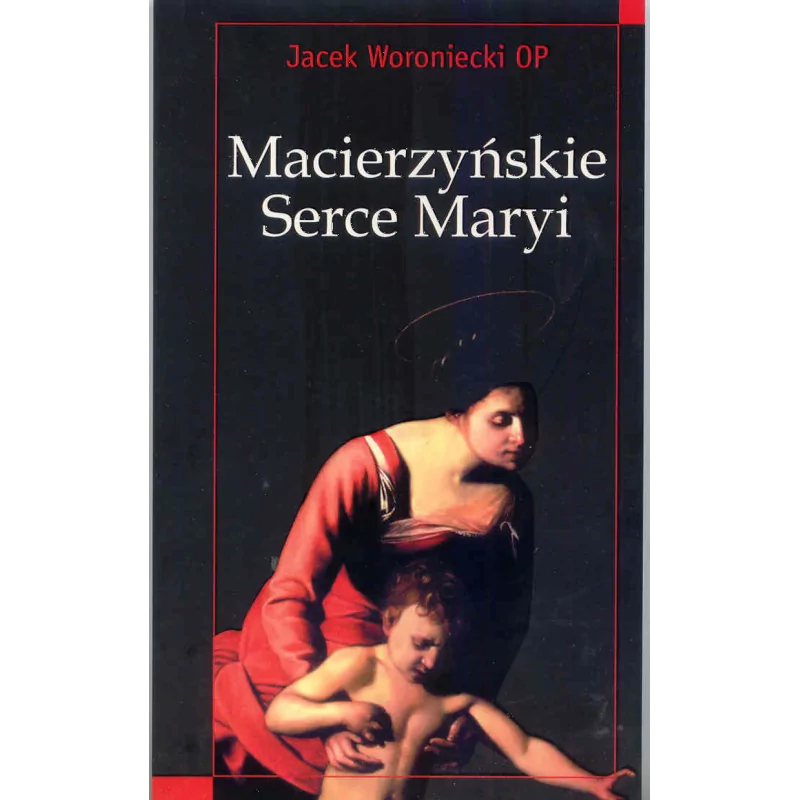 Macierzyńskie Serce Maryi. Rozważania o jej pośrednictwie - Jacek Woroniecki