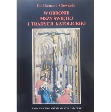 W obronie Mszy Świętej i tradycji katolickiej - Olewiński Dariusz J