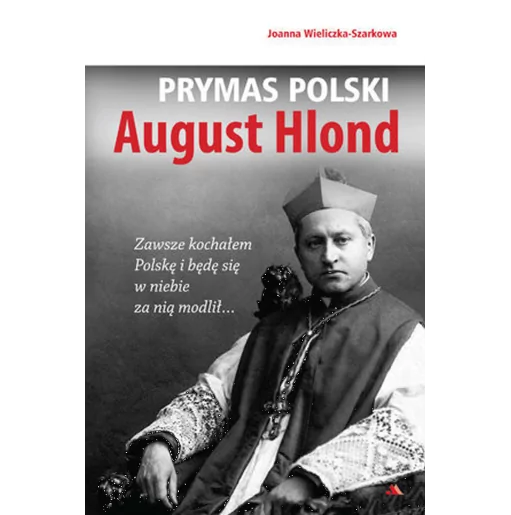 Prymas Polski August Hlond | Joanna Wieliczka-Szarkowa | AA