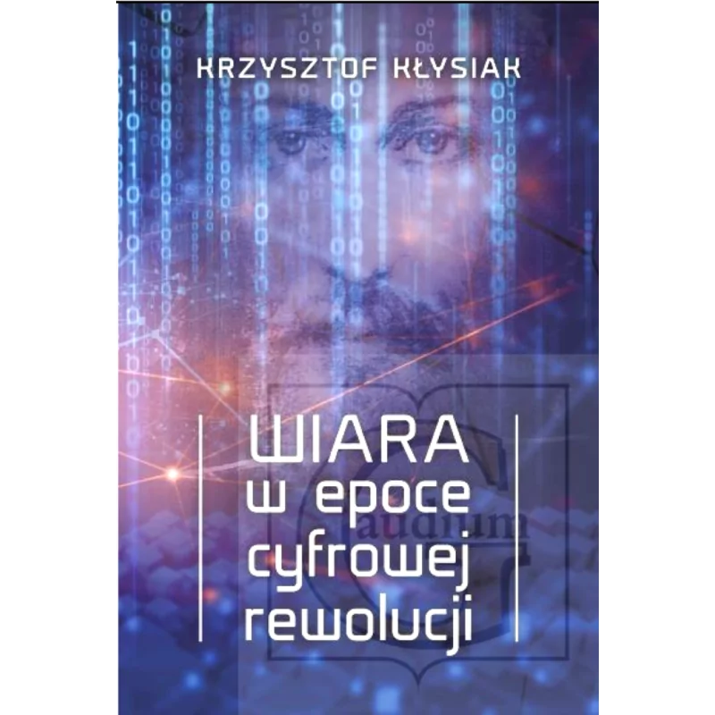 Wiara w epoce cyfrowej rewolucji - Krzysztof Kłysiak