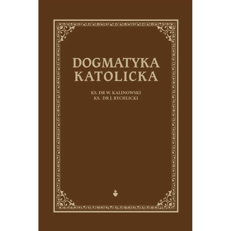 Dogmatyka Katolicka (Kalinowski, Rychlicki)