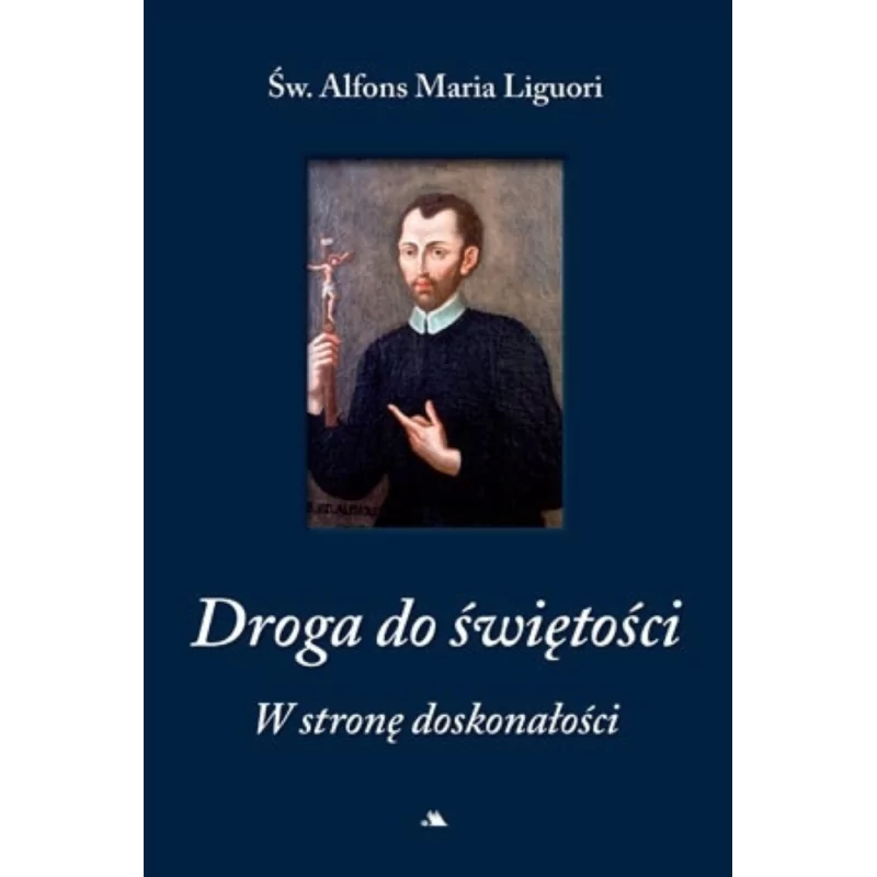 Droga do świętości, cz I. W stronę doskonałości - Św. Alfons Maria Liguori