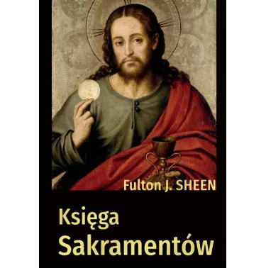 Księga sakramentów - Abp Fulton Sheen | Książki tradycji katolickiej