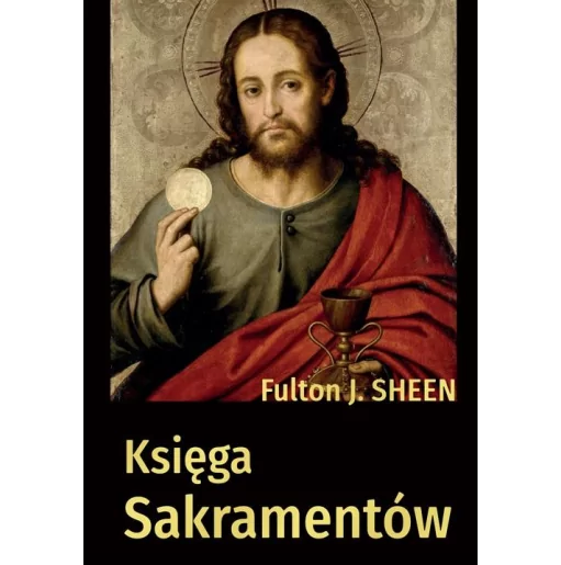Księga sakramentów - Abp Fulton Sheen | Książki tradycji katolickiej