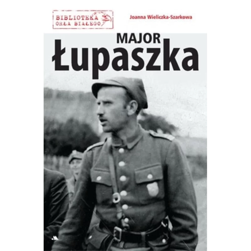 Major Łupaszka – Joanna Wieliczka-Szarkowa