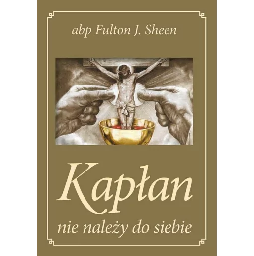 Abp Fulton J. Sheen - Kapłan nie należy do siebie