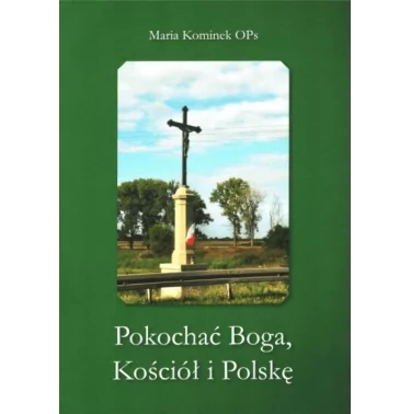 Pokochać Boga, Kościół i Polskę - Maria Kominek OPs