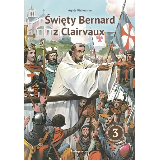 Święty Bernard z Clairvaux – niezłomny herold chrześcijaństwa - Agnès
