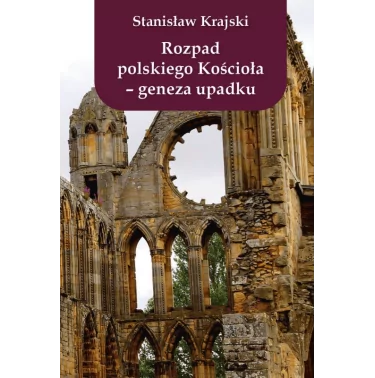 Rozpad polskiego Kościoła – geneza upadku - Stanisław Krajski