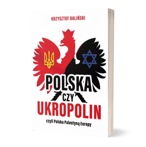 Polska czy UkroPolin czyli Polska Palestyną Europy - Krzysztof Baliński