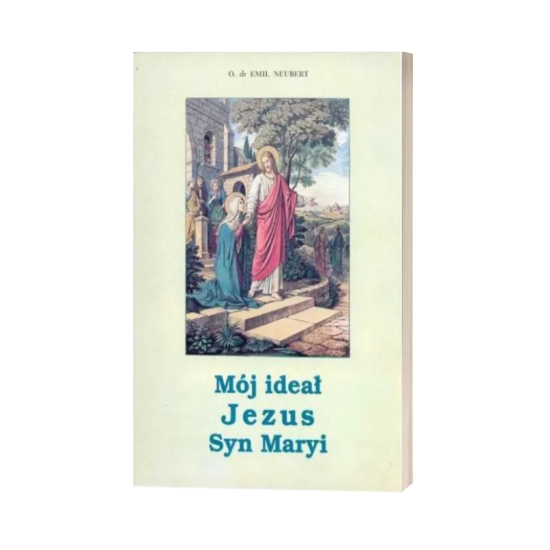 Mój ideał Jezus - Syn Maryi - Ks. Emil Neubert