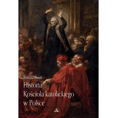 Historia Kościoła katolickiego w Polsce - Tomasz Frasik