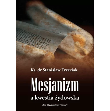 Mesjanizm a kwestia żydowska - Ks. dr Stanisław Trzeciak | Reprint jednej z najlepszych prac Autora powstałej w 1933