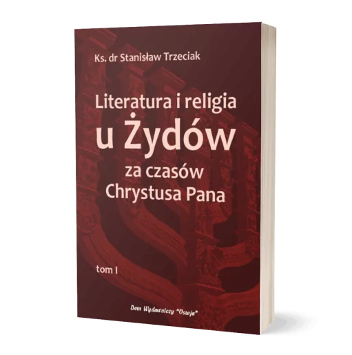 Literatura i religia u Żydów za czasów Chrystusa Pana, Tom I - ks. dr Stanisław Trzeciak