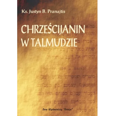 Chrześcijanin w Talmudzie - Ks. prof. Pranajtis Justyn Bonawentura