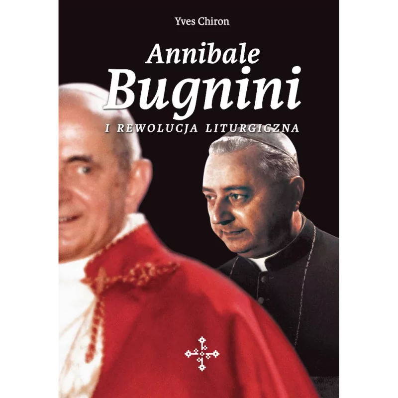 Annibale Bugnini i rewolucja liturgiczna - Yves Chiron