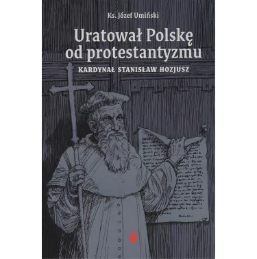 kard Hozjusz - Uratował Polskę od protestantyzmu - Ks Umiński