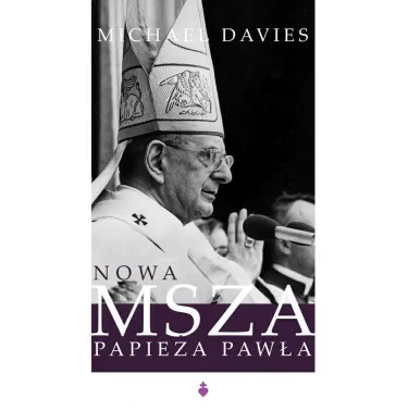 Nowa msza papieża Pawła - Michael Davies | Księgarnia Familis