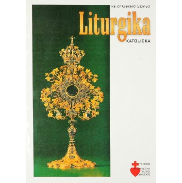 Liturgika katolicka + (dodatek Ordo Missae) - ks. dr Gerard Szmyd