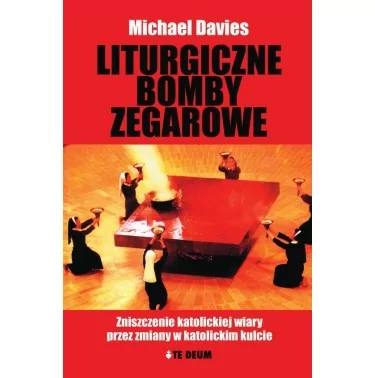 Liturgiczne bomby zegarowe | Michael Davies | wydawnictwo Te Deum