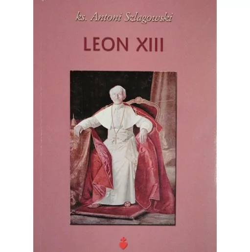 Leon XIII Biografia - ks. Antoni Szlagowski | Te Deum