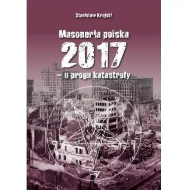 Masoneria polska 2017. U progu katastrofy - Stanisław Krajski
