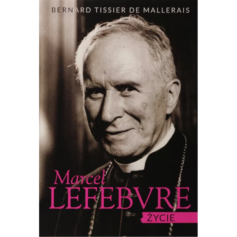 Marcel Lefebvre. Życie - Bp Bernard Tissier de Mallerais
