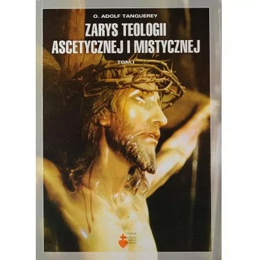 Zarys teologii ascetycznej i mistycznej (tom I) - o. Adolf Tanquerey
