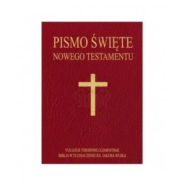 Pismo Święte Nowego Testamentu łacińsko-polskie - Vulgate Versionis Clementinae i Biblia w tłumaczeniu ks. Jakuba Wujka