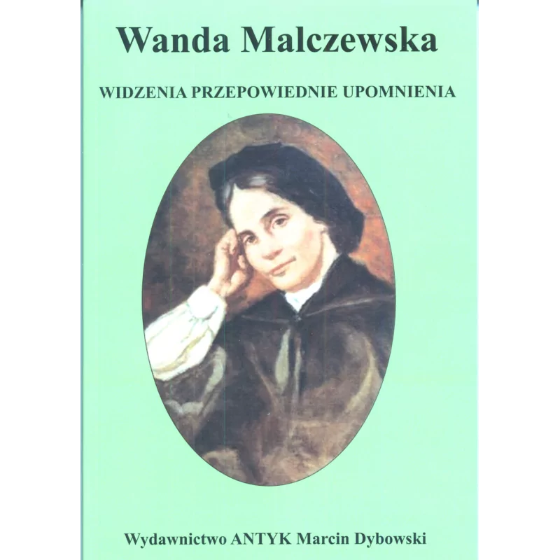 Wanda Malczewska. Widzenia, przepowiednie, upomnienia - ks. Alojzy Majewski