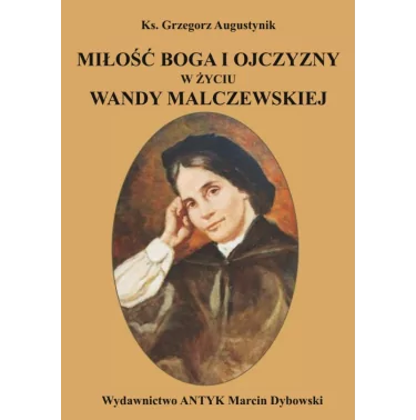 Miłość Boga i ojczyzny w życiu Wandy Malczewskiej - Ks. G. Augustynik