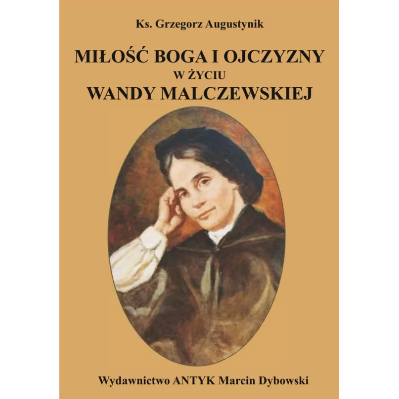 Miłość Boga i ojczyzny w życiu Wandy Malczewskiej - Ks. Grzegorz Augustynik